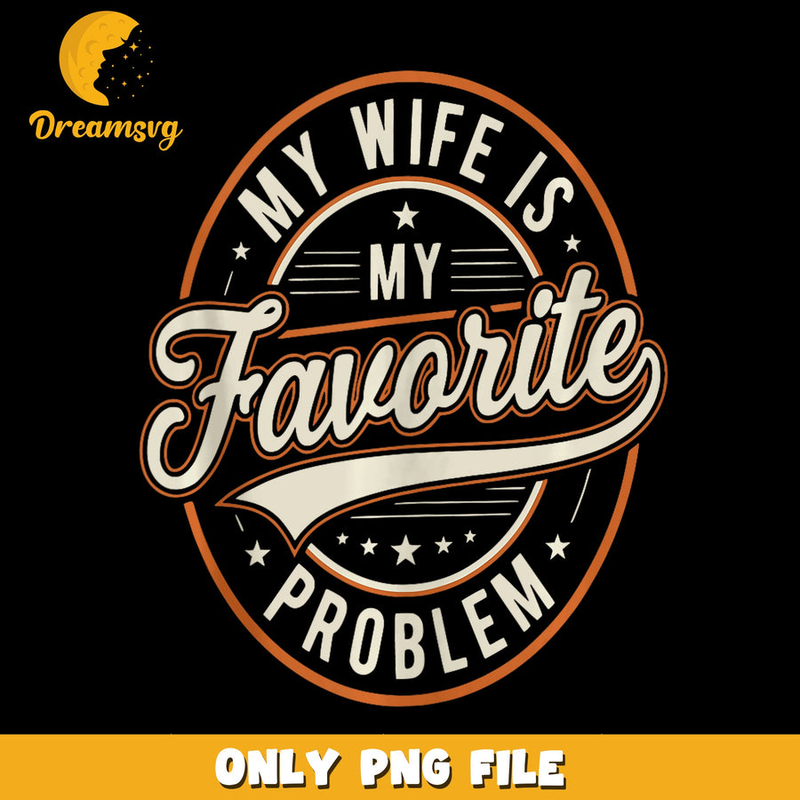 My Favorite PNG, Humorous Saying, Wife Design PNG