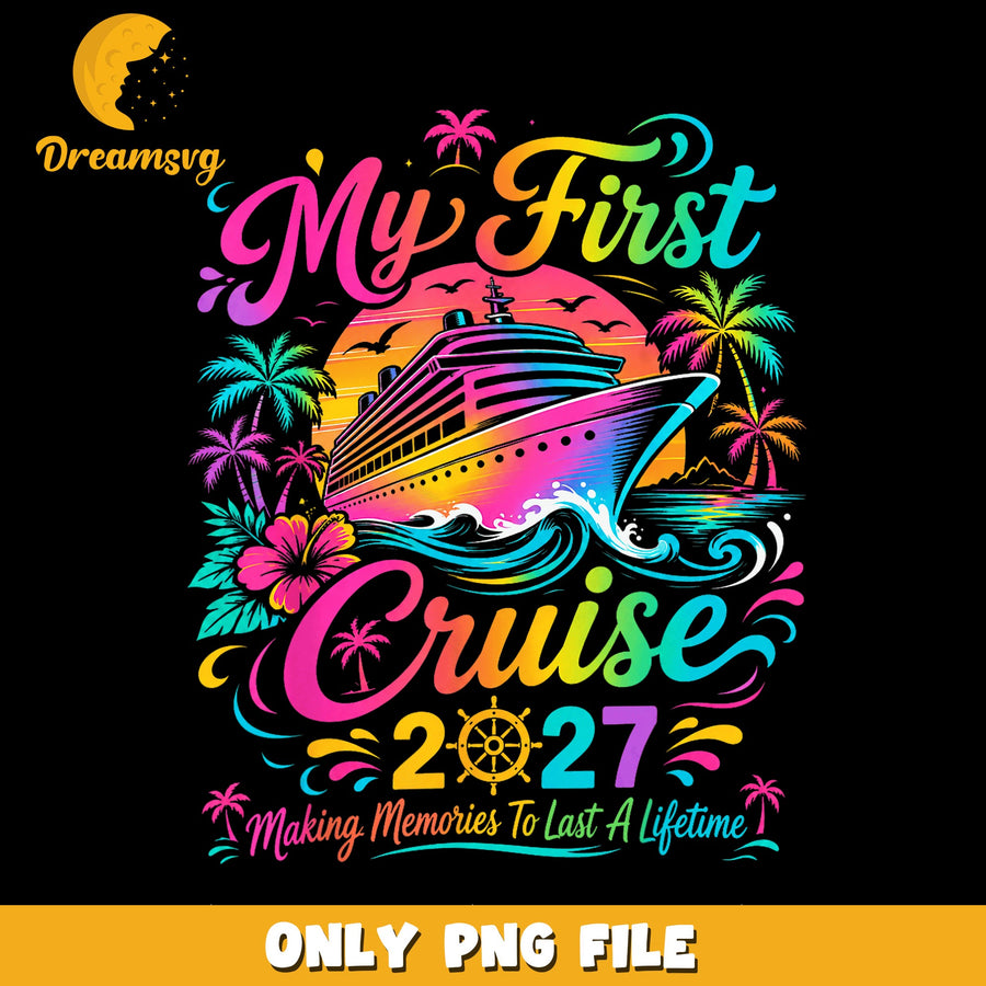 My First Cruise 2027 Making Memories Colorful PNG, Ship, Summer PNG