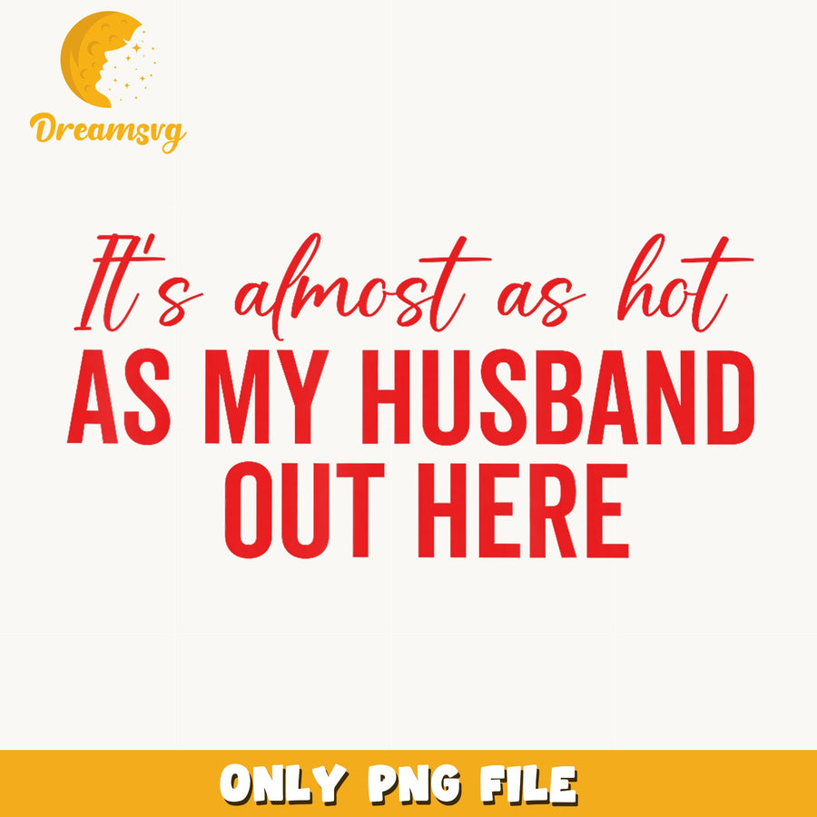 My Husband Is Hot PNG, Summer Vibes, Funny Quote PNG