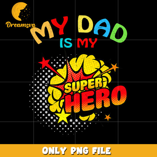 My dad is my super hero png, super hero dad png, father png