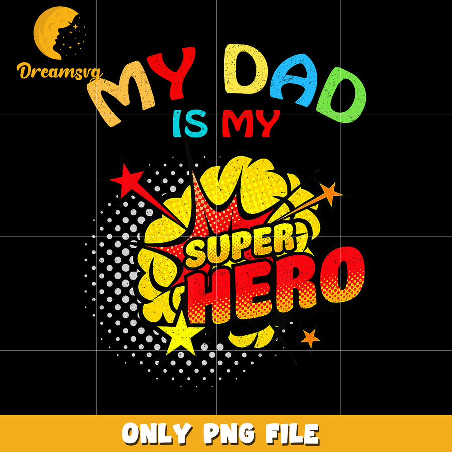 My dad is my super hero png, super hero dad png, father png