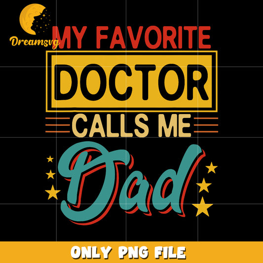 My favourite doctor calls me dad png, proud dad png, funny dad png