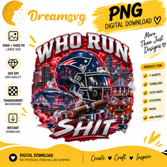 New England Patriots Who Run This Shit Sublimation PNG