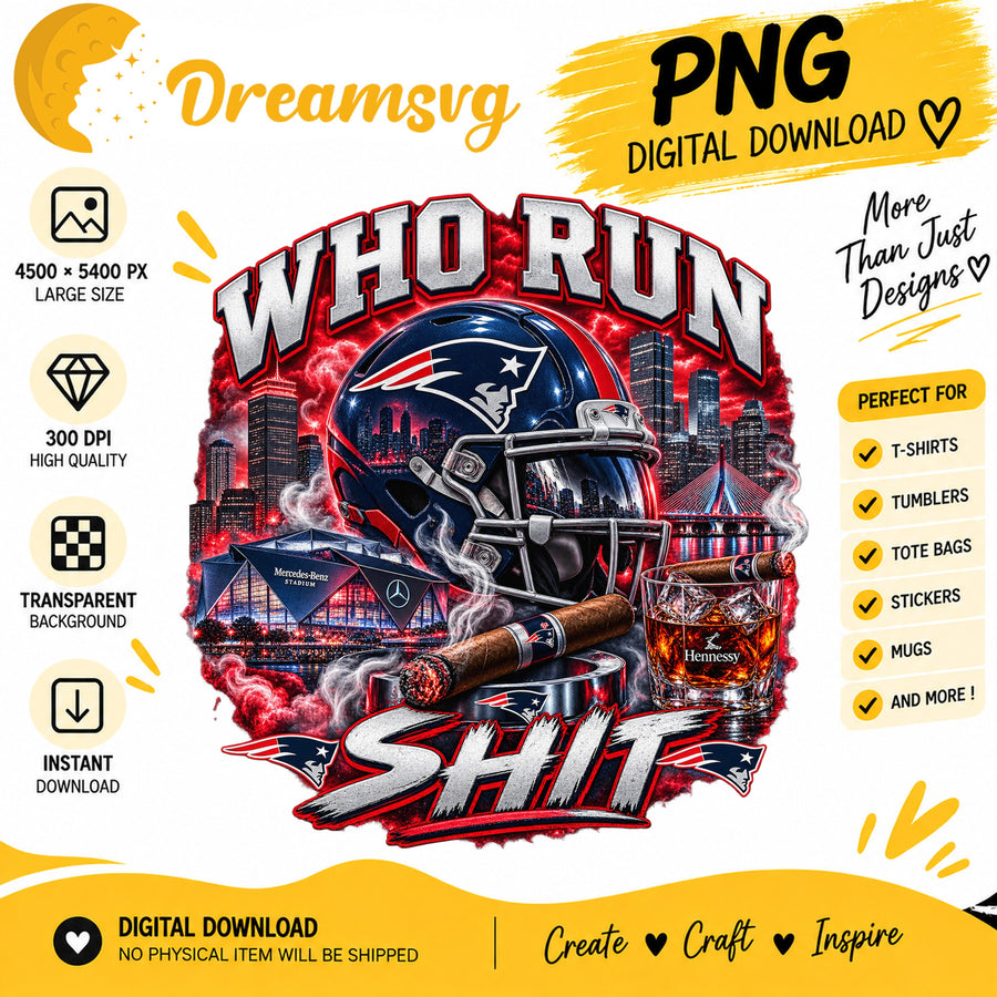 New England Patriots Who Run This Shit Sublimation PNG