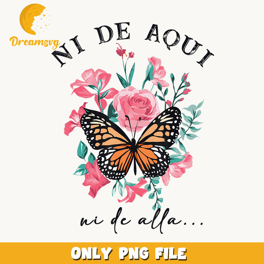 Ni De Aqui Ni De Alla Butterfly Floral PNG, Latina Quote, Mexican PNG