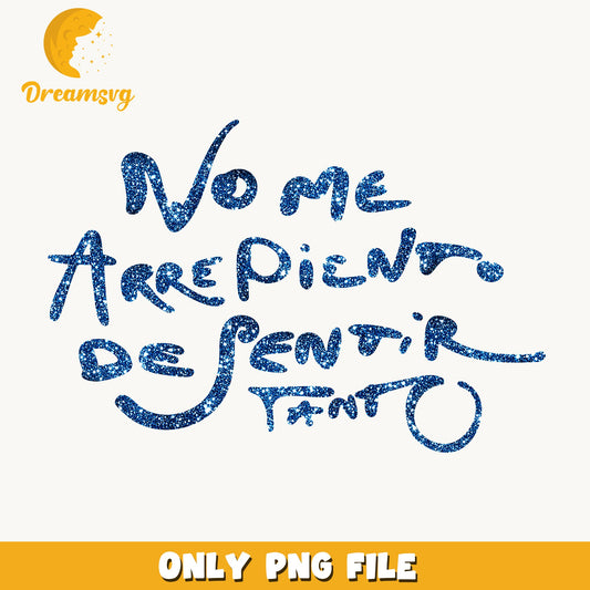 No Me Arrepiento Glitter PNG, Spanish Quote, Shirt PNG