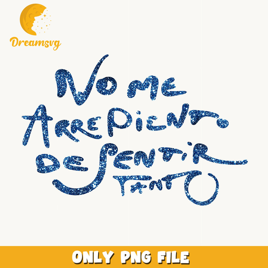 No Me Arrepiento Glitter PNG, Spanish Quote, Shirt PNG