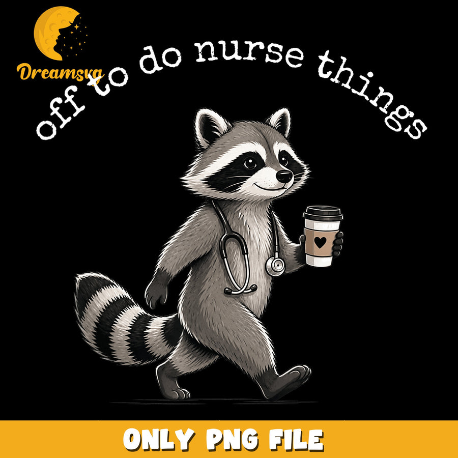 Nurse Raccoon PNG, Off To Work Design, Funny Quote PNG