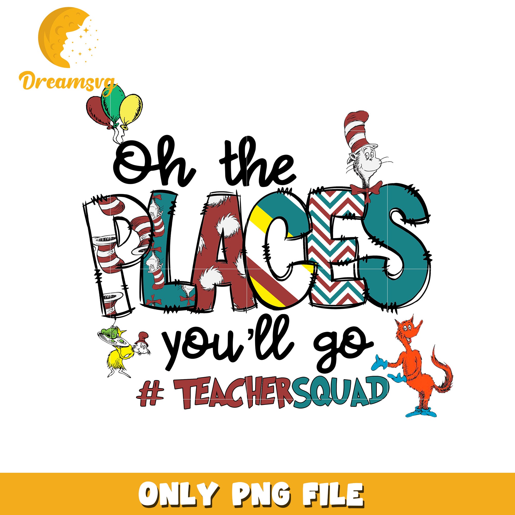 Oh the Places Youll Go Teacher Squad PNG Design File