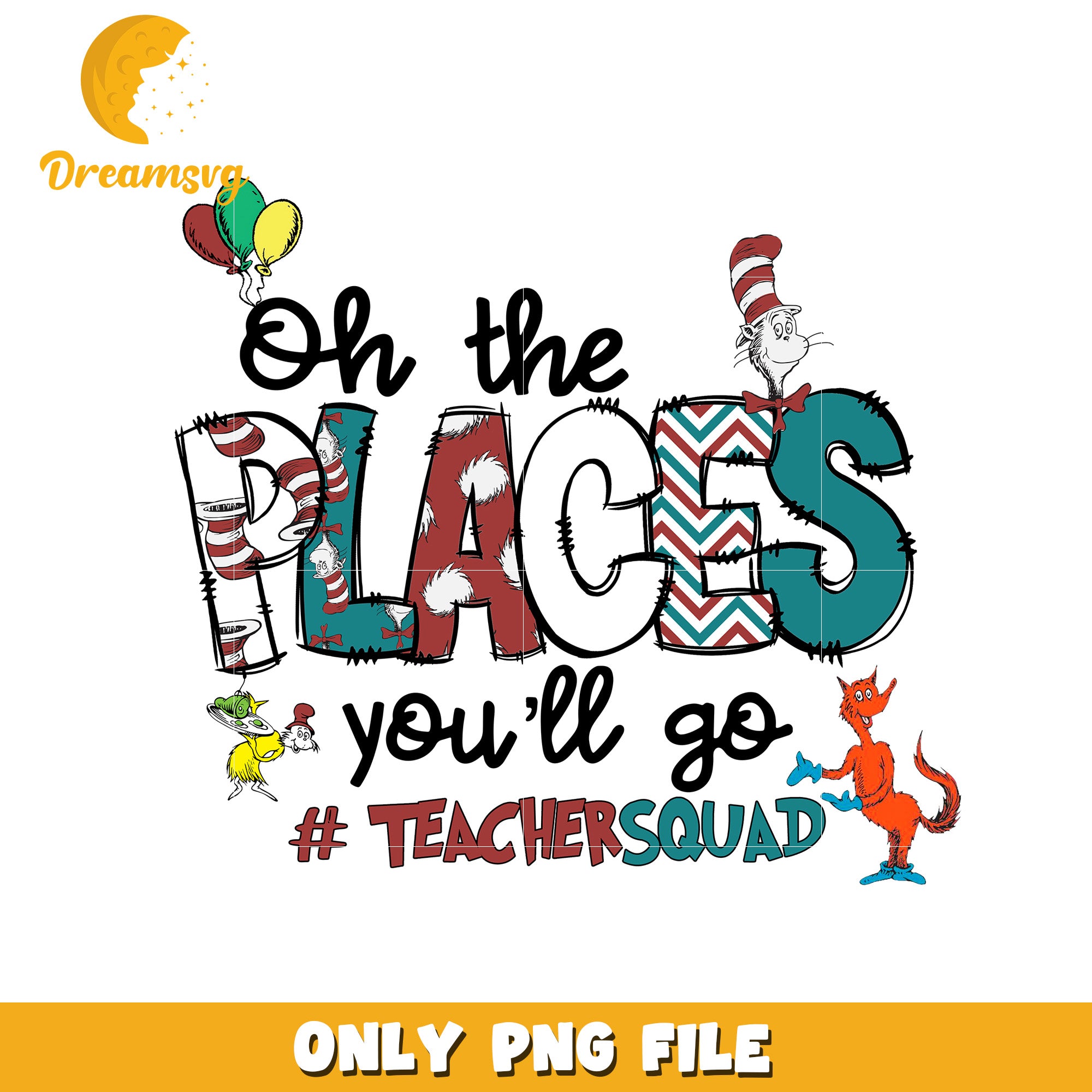 Oh the Places Youll Go Teacher Squad PNG File Design