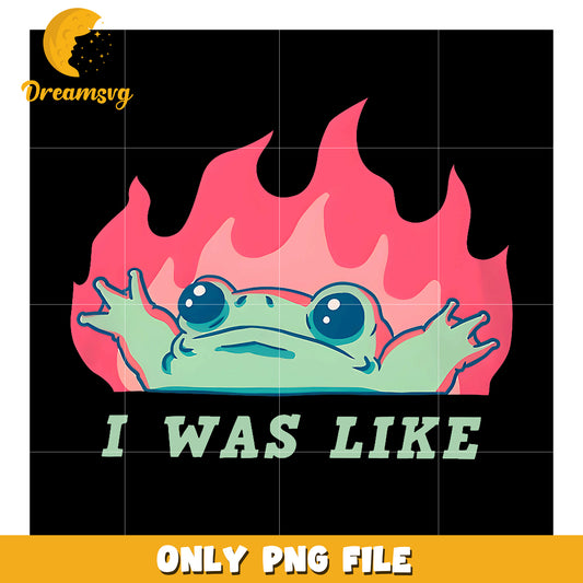 PNG Frog in Flames I Was Like Design