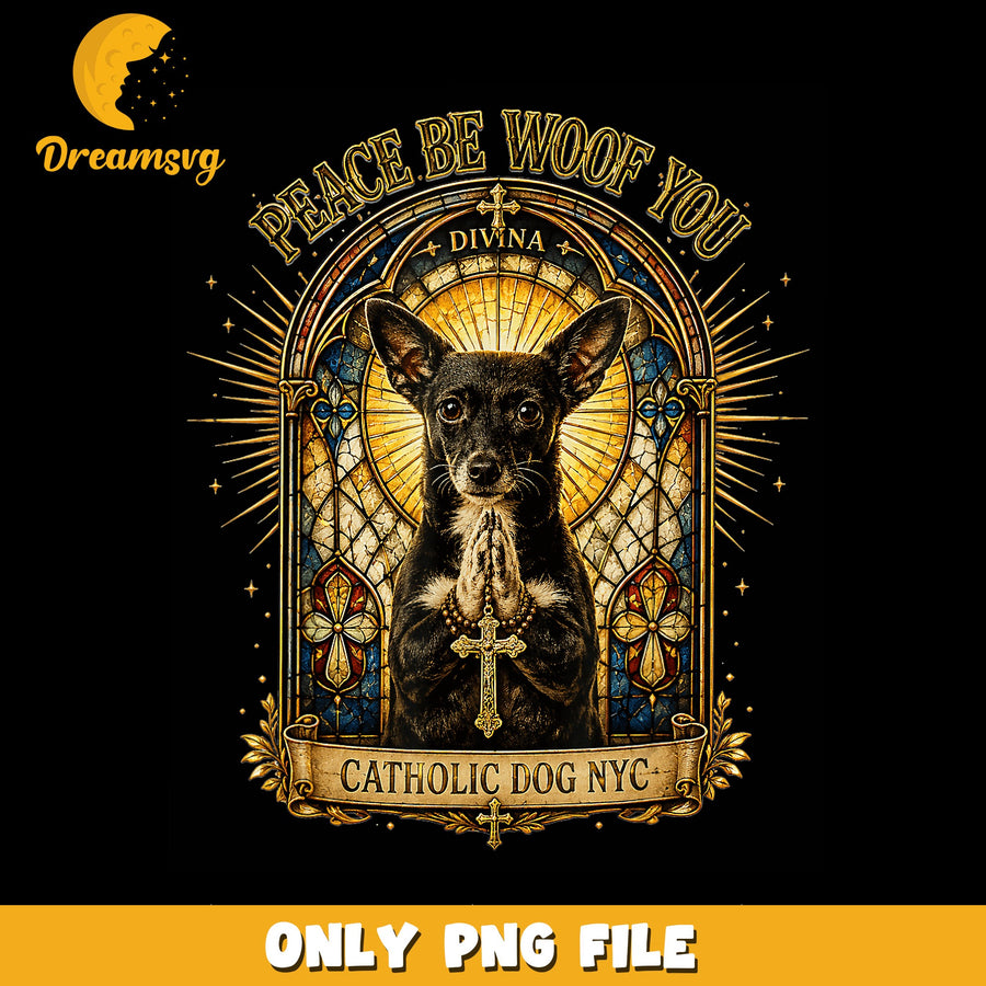 Peace Be Woof You Catholic Dog NYC Praying PNG, Chihuahua, Funny PNG