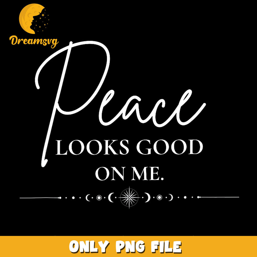 Peace Looks Good On Me Quote PNG, Inspirational Saying, Motivational