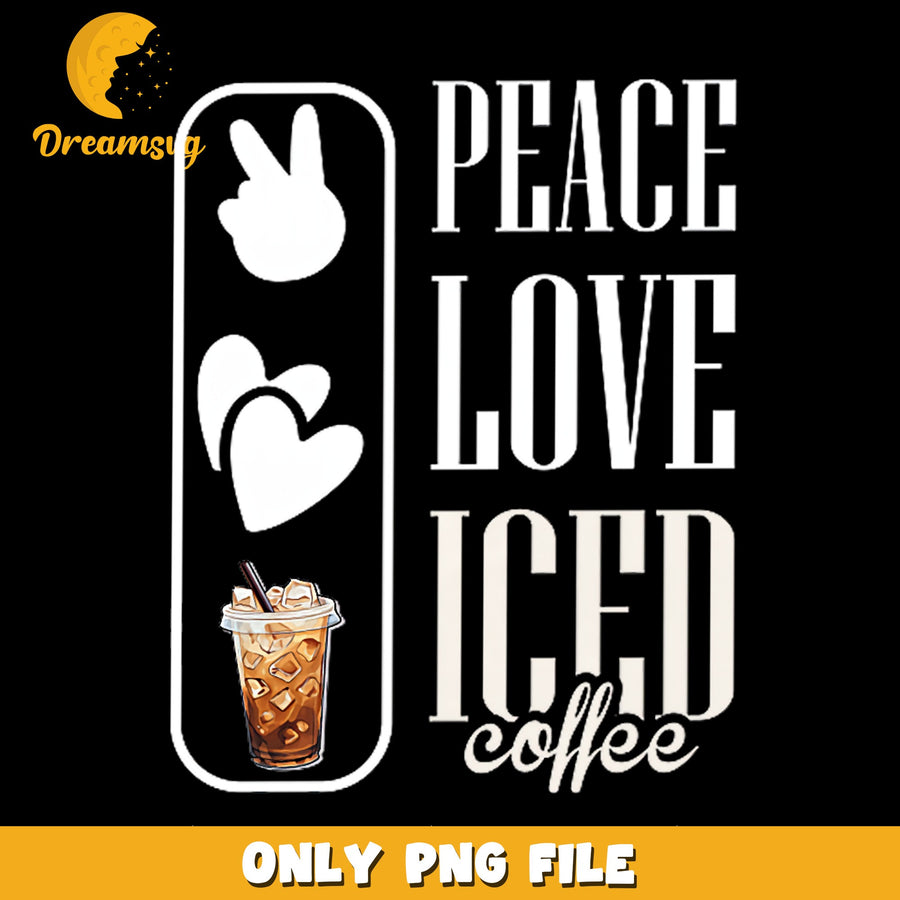 Peace Love Iced Coffee PNG, Coffee Lover Quote Design, Funny PNG