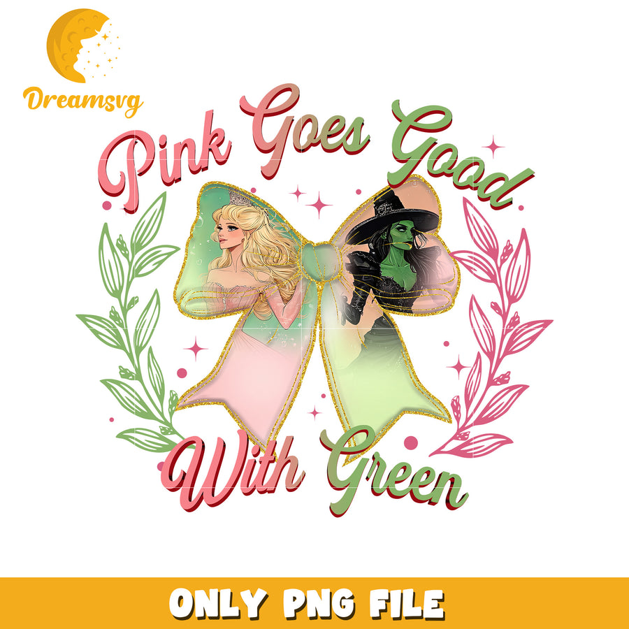 Pink Goes Good With Green design png, elphaba vibe png, oz fantasy png