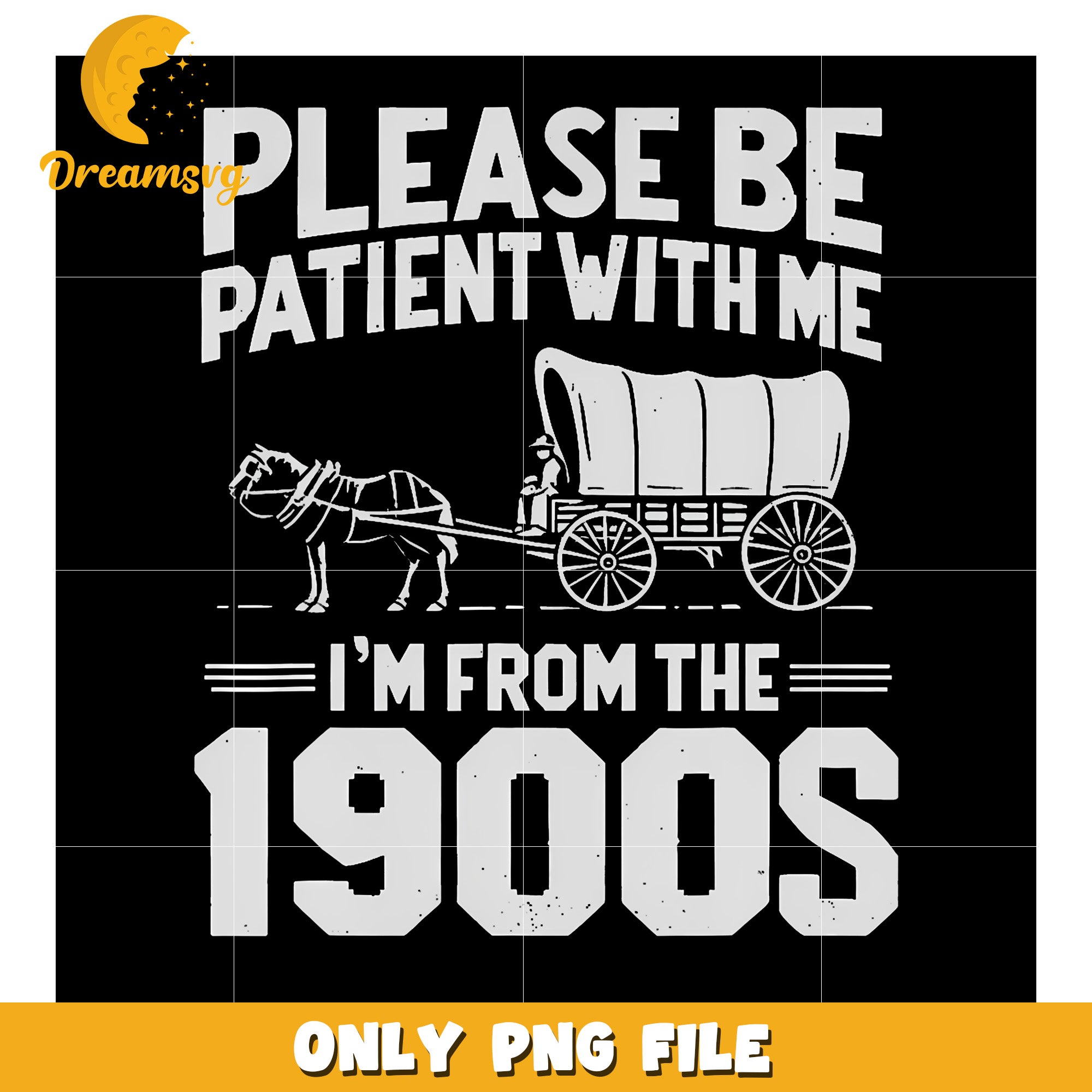 Please Be Patient I'M From The 1900S png, spirit halloween​ png, halloween ends​ png