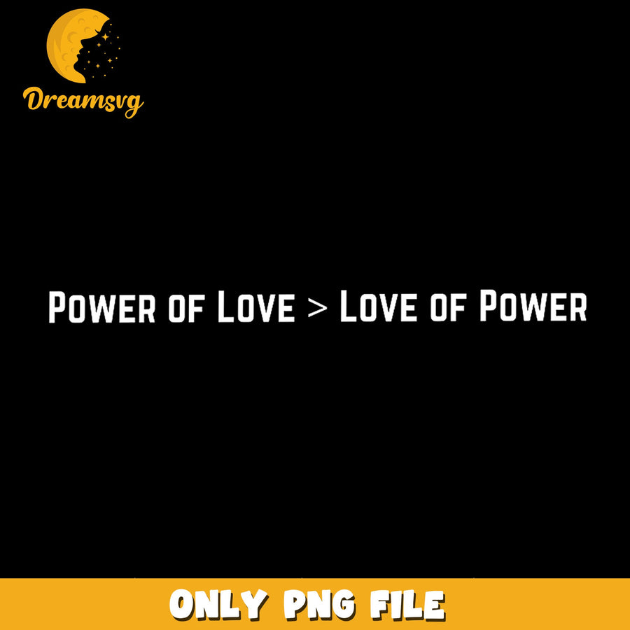 Power Of Love Greater Than Love Of Power PNG, Inspirational Quote