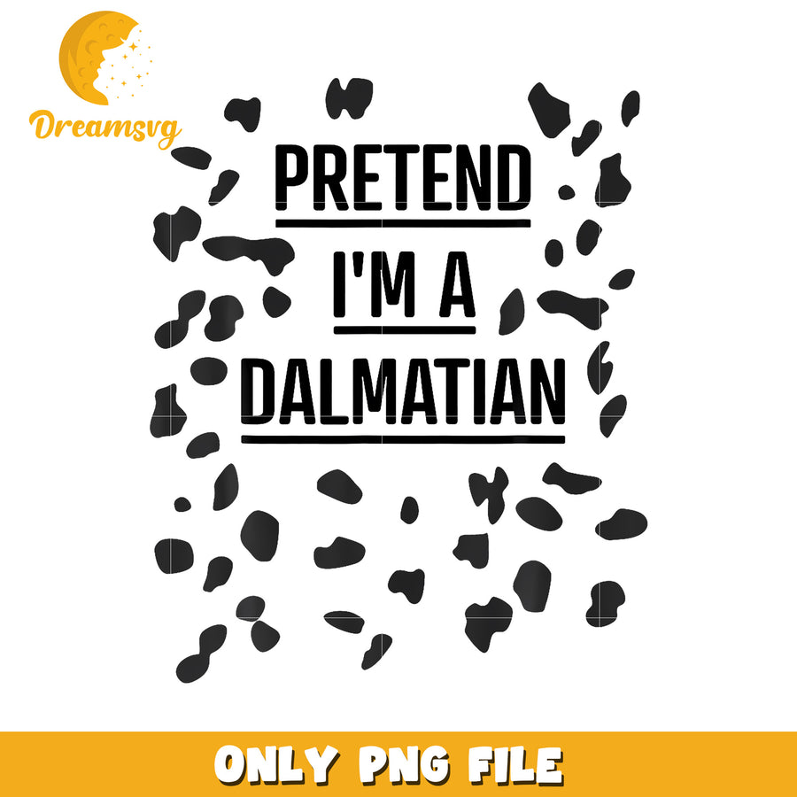 Pretend I'M A Dalmatian Shirt png, funny memes​ png, lazy halloween png
