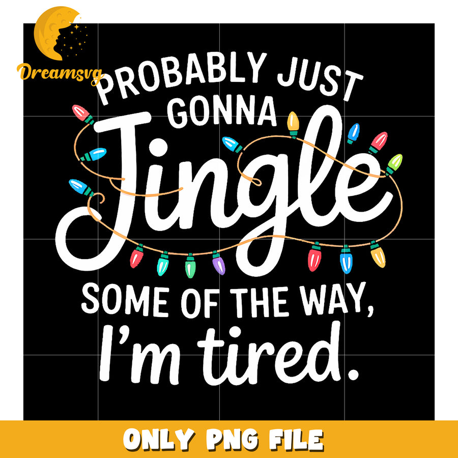 Probably Just Going To Jingle Some Of The Way png, funny jokes​ png, funny design png