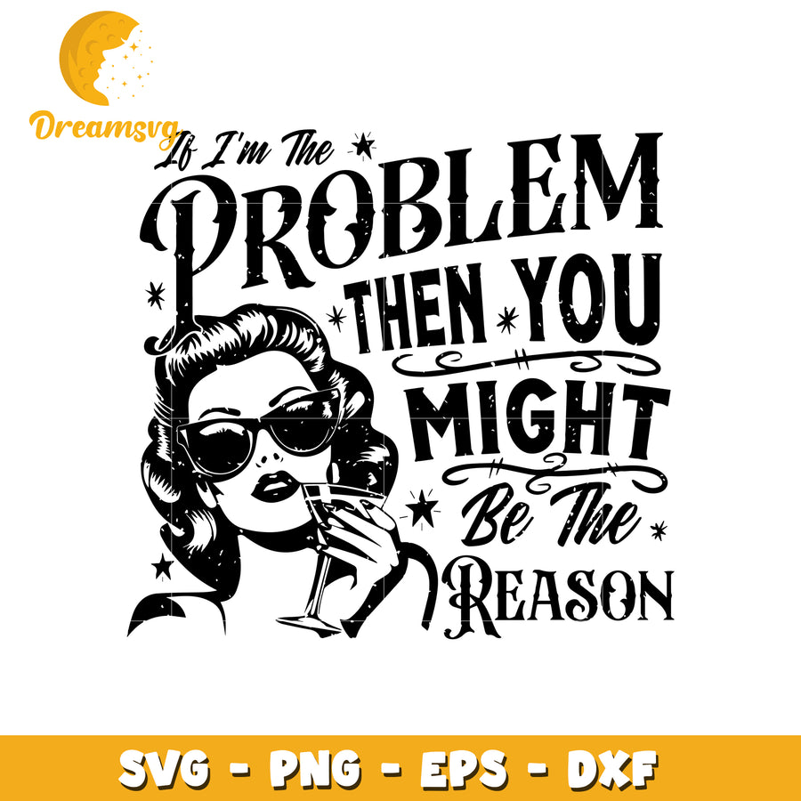Problem Then You Might Be The Reason SVG