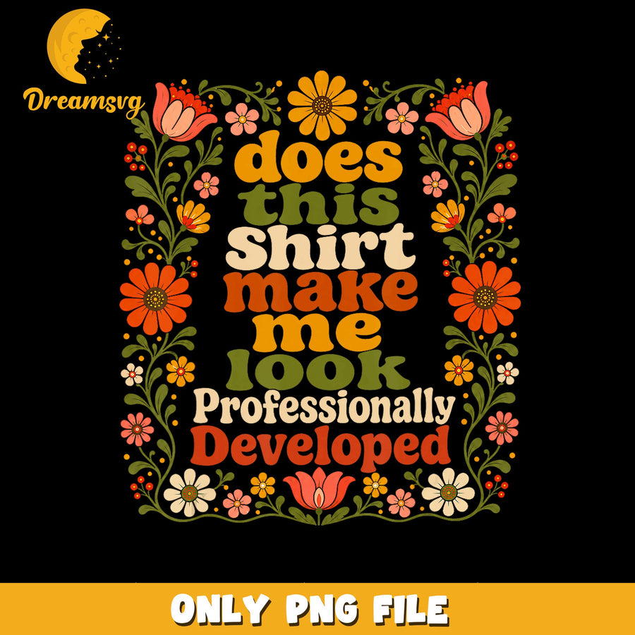 Professionally Developed Design, Funny Shirt Quote