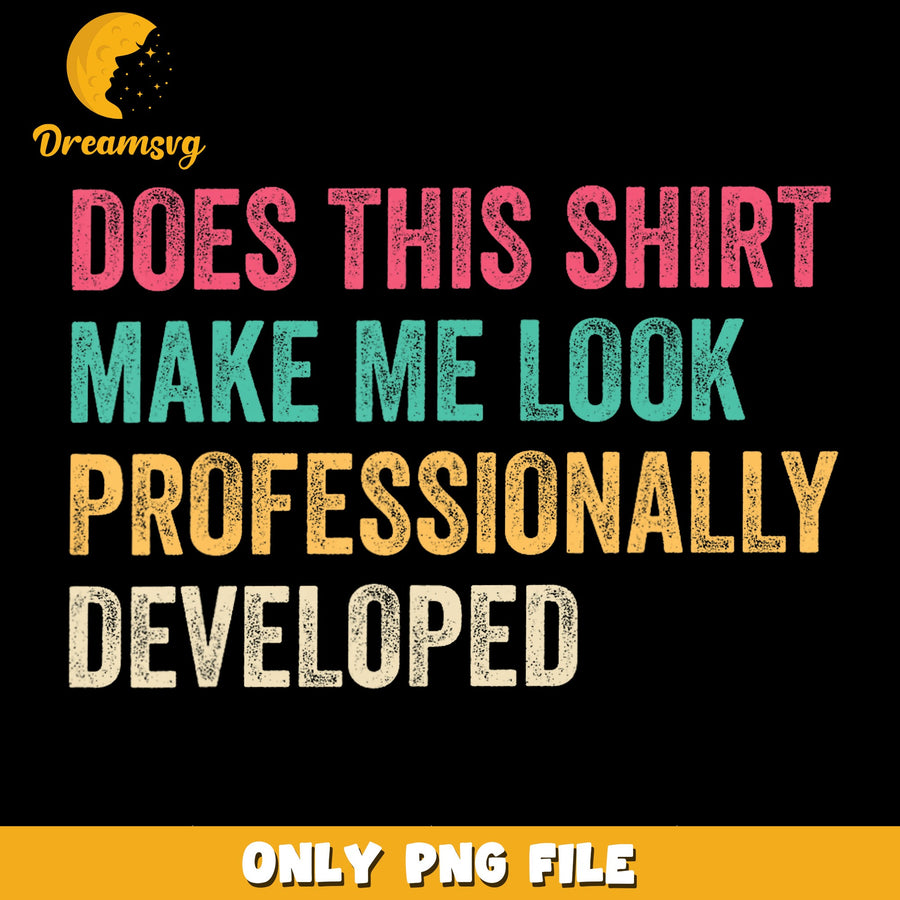 Professionally Developed Shirt PNG, Humor Design, Funny
