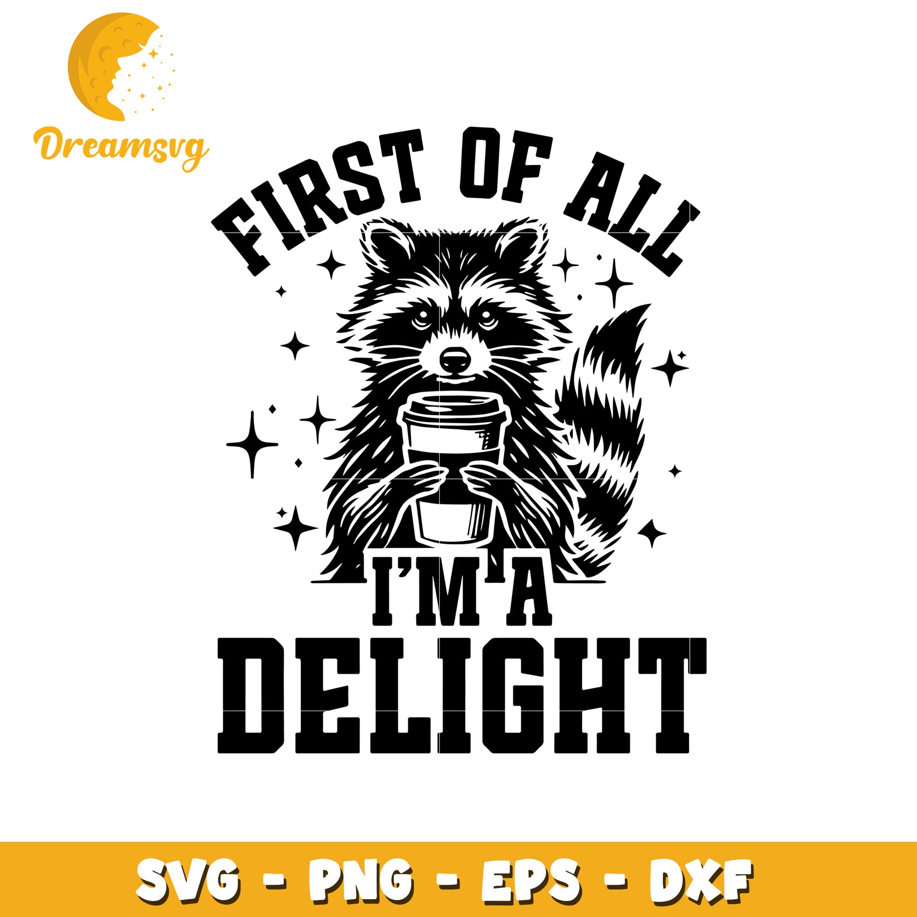 Raccoon Coffee SVG Cut File First of All Im a Delight
