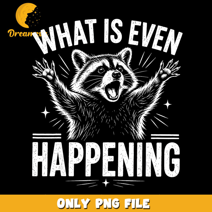 Raccoon Humor PNG, What Is Happening Design, Fun Quote