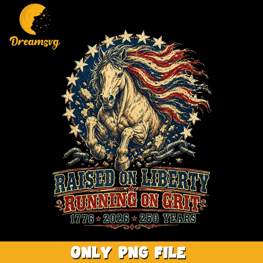 Raised On Liberty Running On Grit Horse PNG, 1776 2026, Patriotic PNG