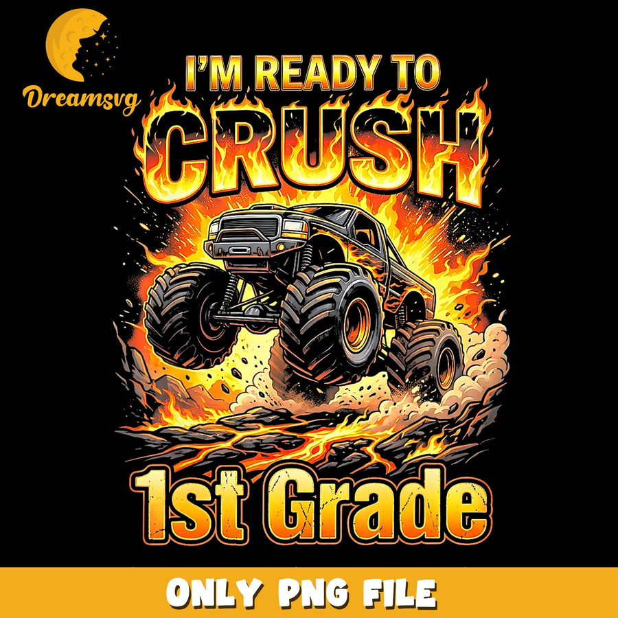 Ready To Crush 1st Grade Monster Truck PNG, Back To School, Kids PNG