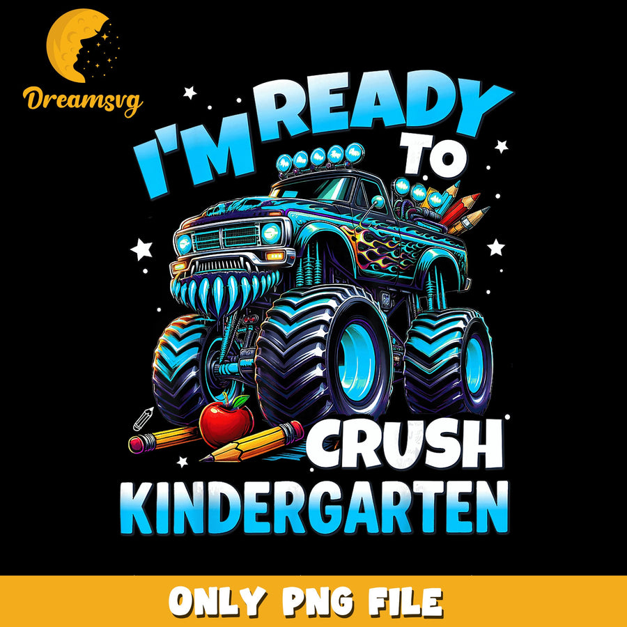 Ready To Crush Kindergarten Monster Truck PNG, Back To School, Kids