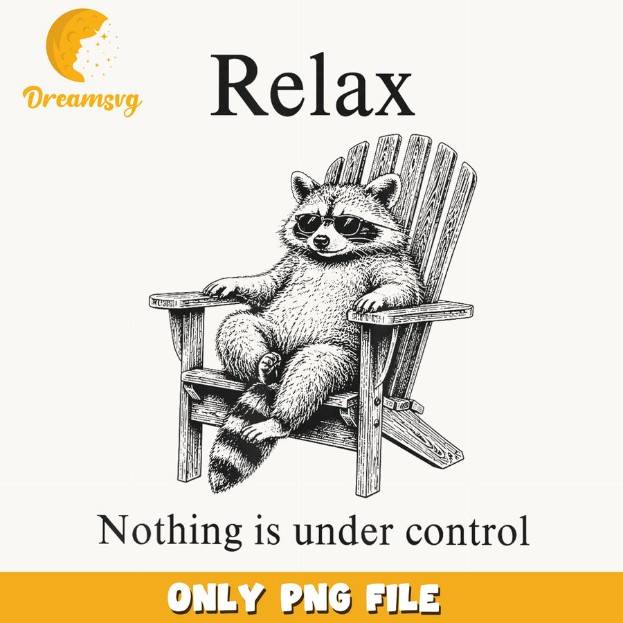 Relax Nothing Is Under Control Raccoon PNG, Cool Raccoon, Funny PNG