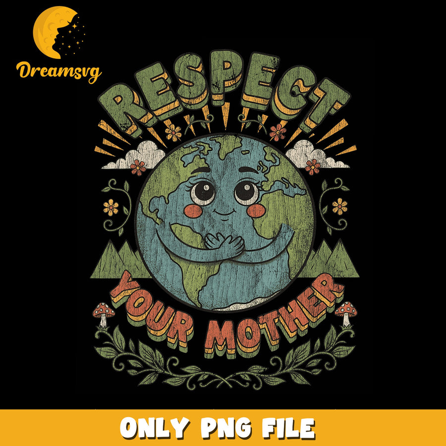 Respect Your Mother PNG, Earth Appreciation, Nature