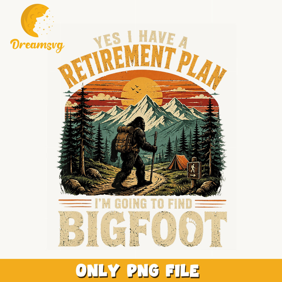 Retirement Plan Going To Find Bigfoot PNG, Sasquatch Hiking, Funny PNG