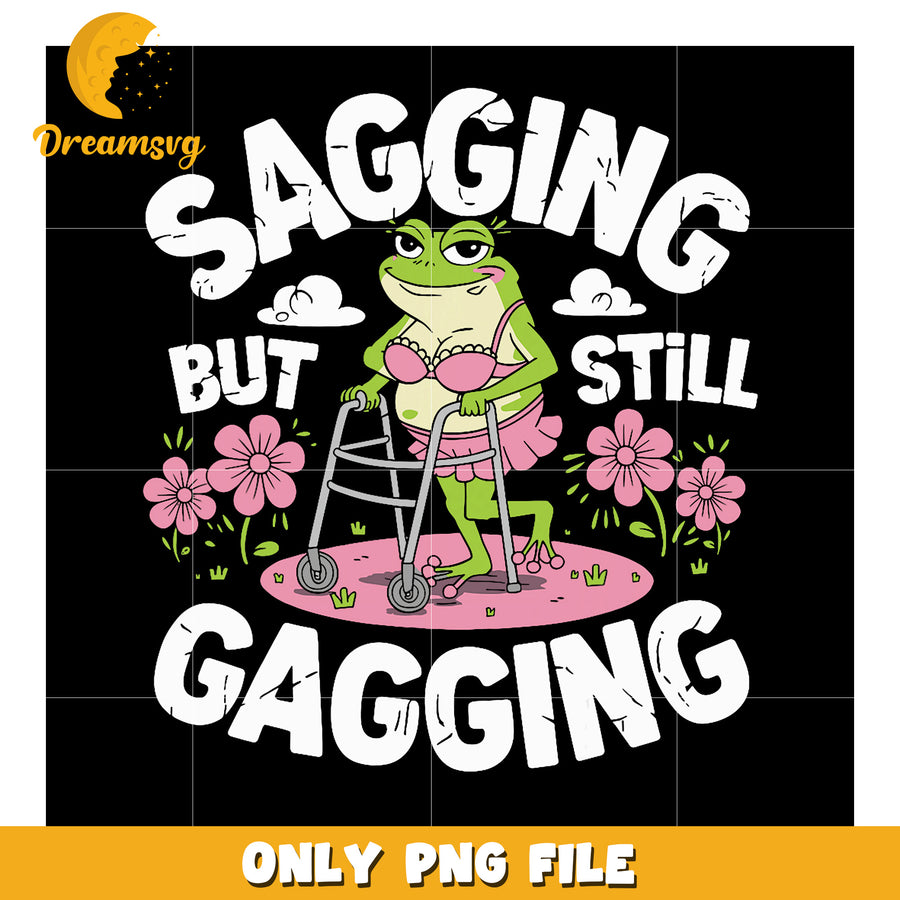 Sagging But Still Gagging Funny Frog PNG Design for Fun