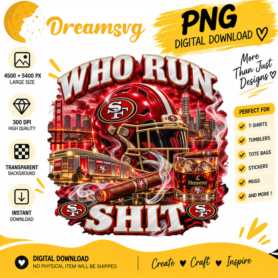 San Francisco 49ers Who Run This Shit Sublimation PNG