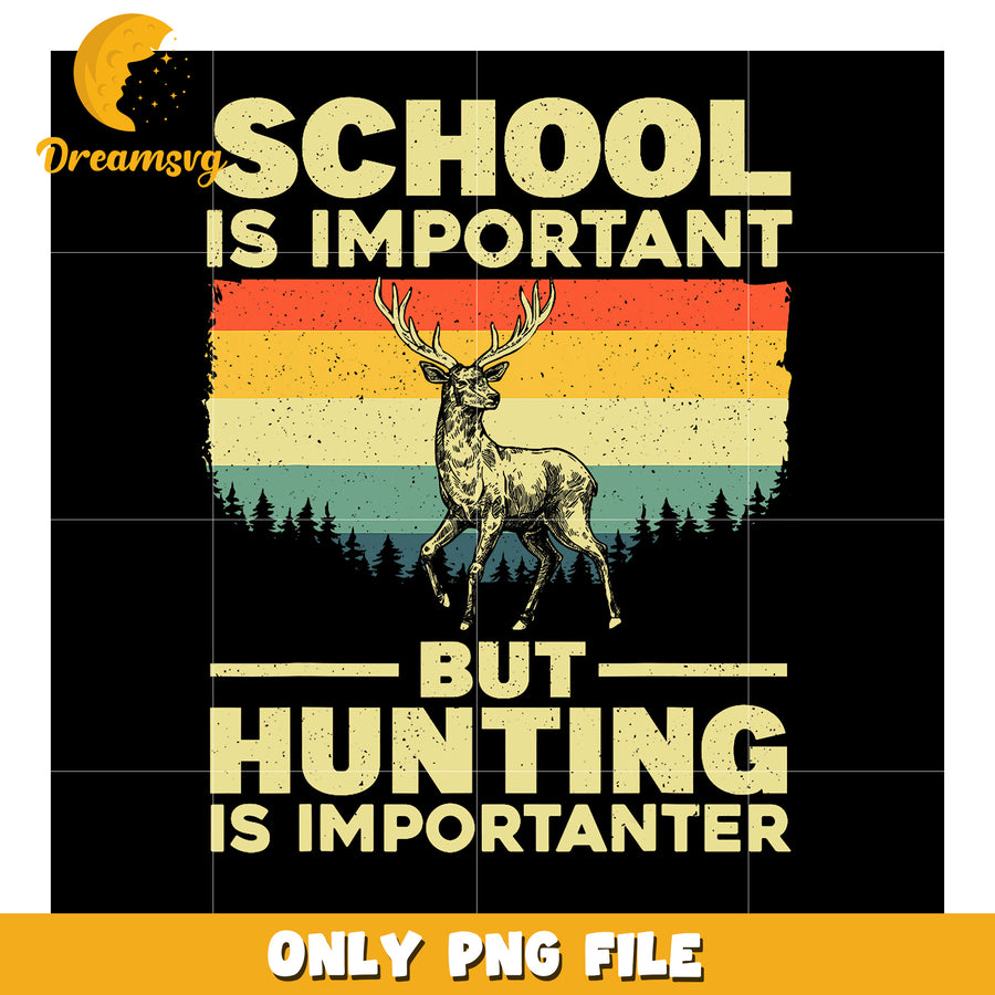 School is Important But Hunting is Importanter PNG