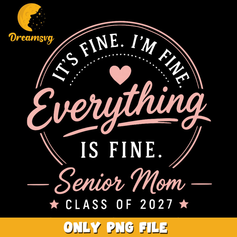 Senior Mom Design, Class Of 2027, Everything Is Fine