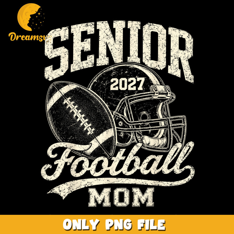 Senior Mom PNG, Football Theme, Class Of 2027 PNG