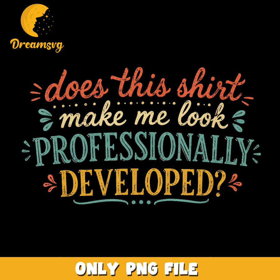 Shirt Design PNG, Humorous Quote, Funny Saying PNG