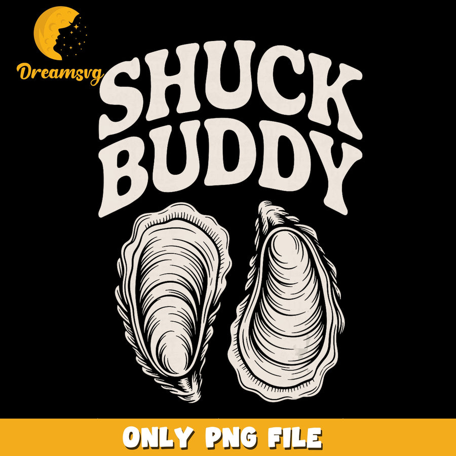 Shuck Buddy PNG, Seafood Lover Design, Funny Quote PNG