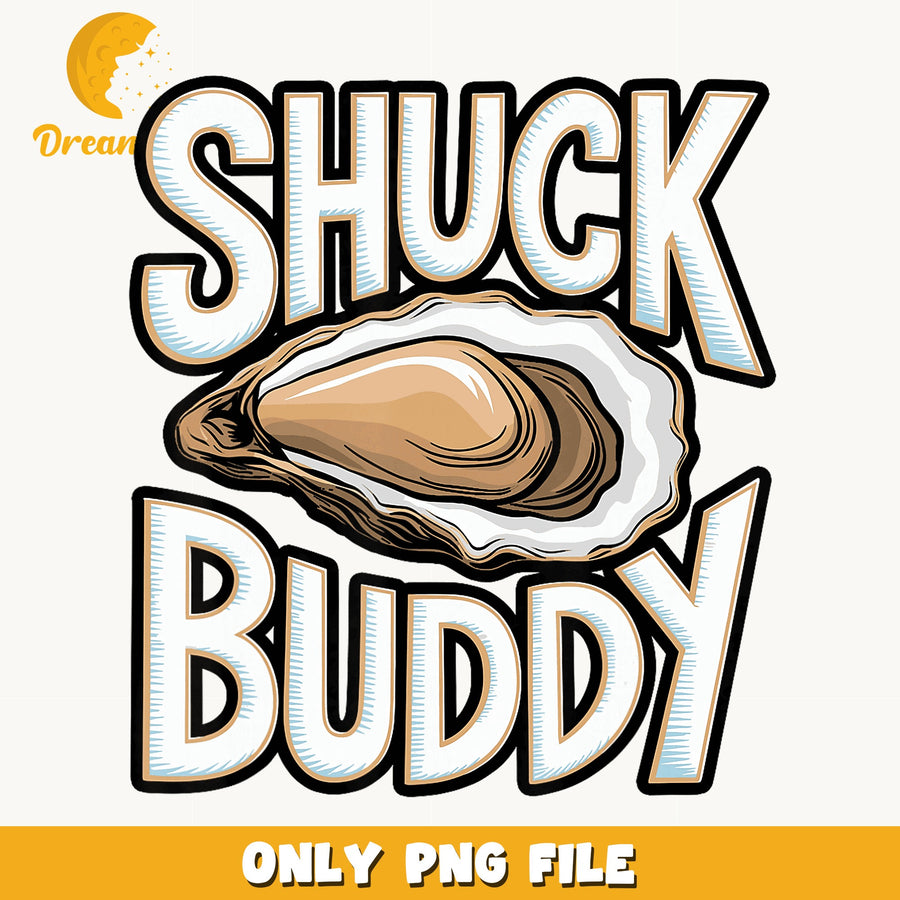 Shuck Buddy PNG, Seafood Lover PNG, Fun Design PNG