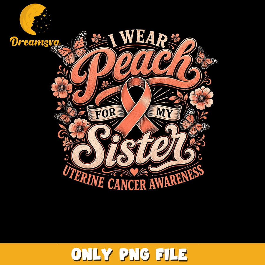 Sister Uterine Cancer PNG, Wear Peach Design, Awareness