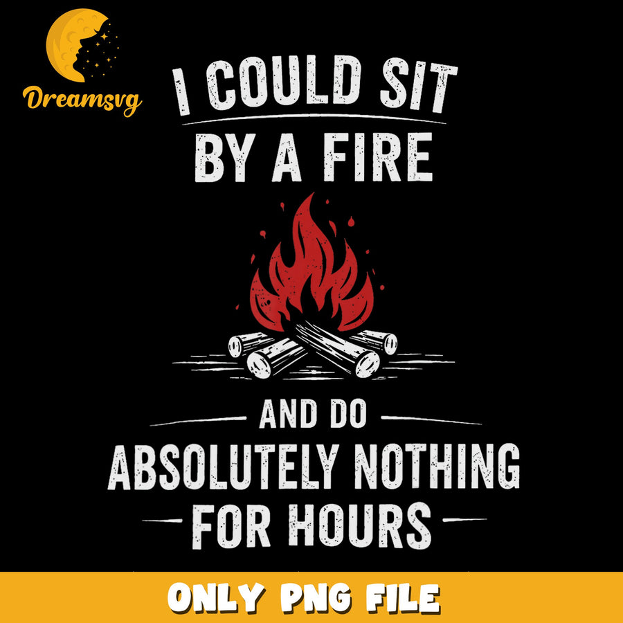 Sit By A Fire PNG, Relaxation Quote, Chill Vibes PNG