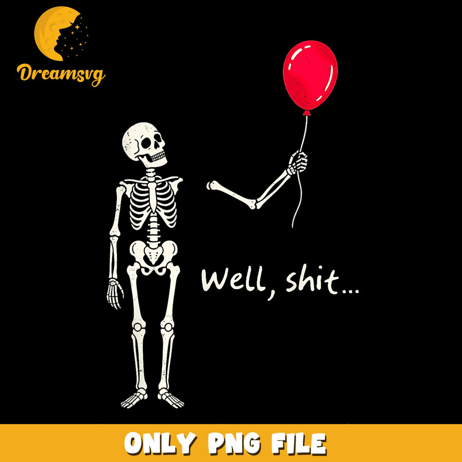 Skeleton Holding Red Balloon Well Shit PNG, Funny Halloween, Spooky
