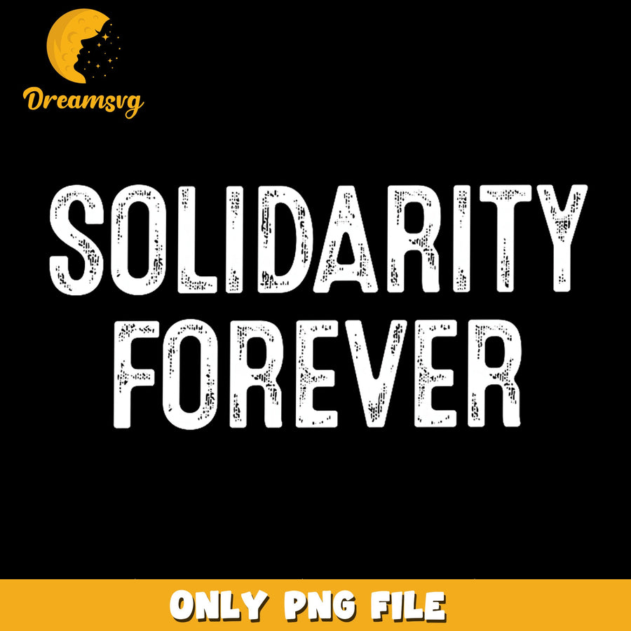 Solidarity Forever Distressed Text PNG, Union Worker Quote, Grunge PNG