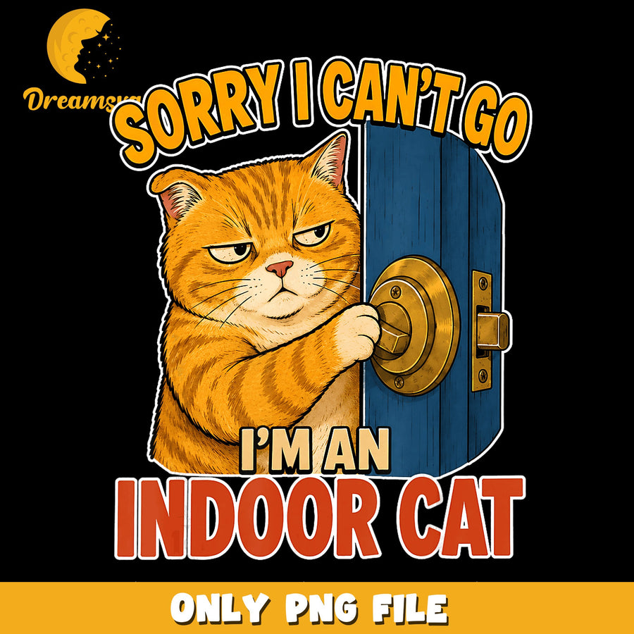 Sorry I Cant Go Im An Indoor Cat PNG, Funny Cat Quote, Cat Lover PNG