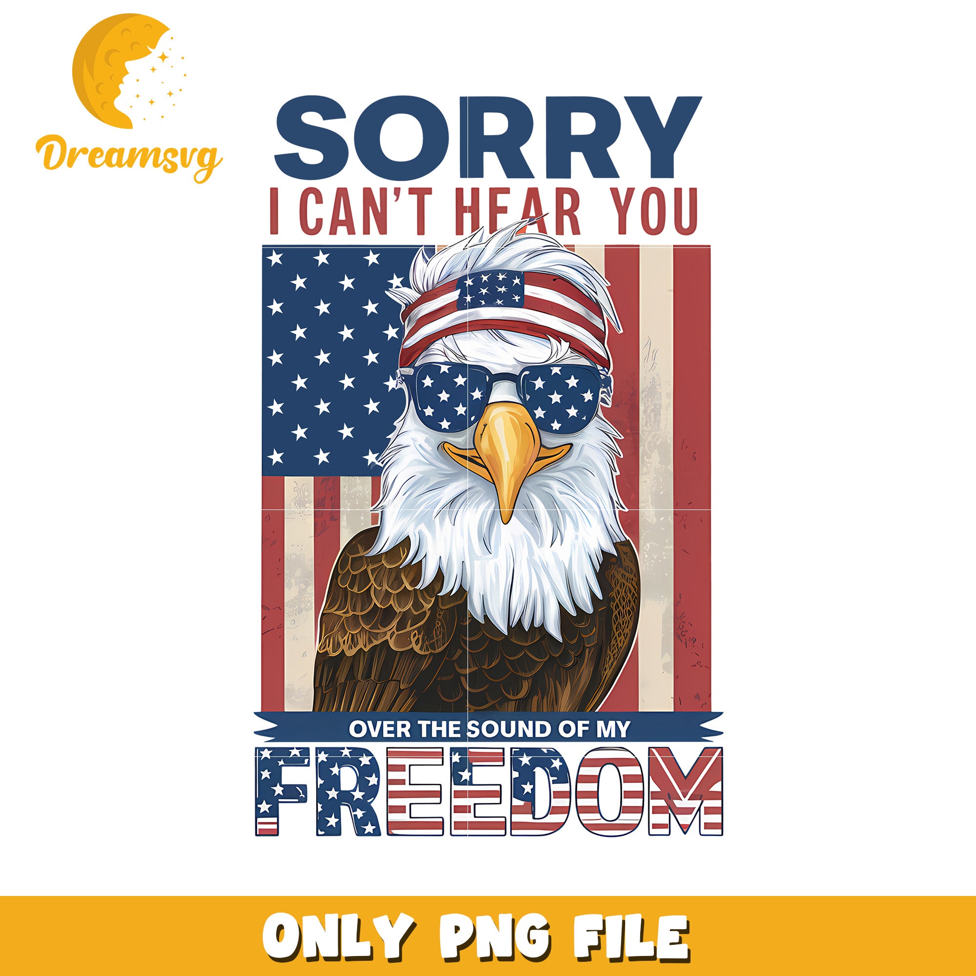 Sorry i can hear you of the sound of my freedom png, american flag png