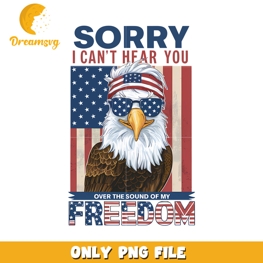 Sorry i can hear you of the sound of my freedom png, american flag png