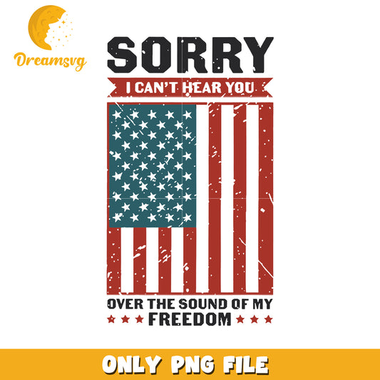 Sorry i cant hear you over the sound of my freedom png, freedom quotes png
